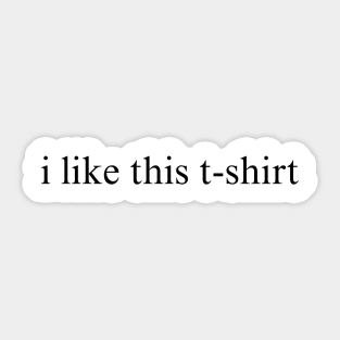 SARCASM - i like this t-shirt Sticker